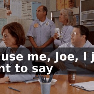 Excuse me, Joe, I just want to say
