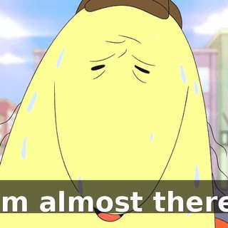 I'm almost there.