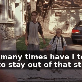 How many times have I told you to stay out of that street?