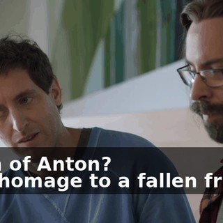 - Son of Anton? - An homage to a fallen friend.