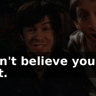 I can't believe you did that.