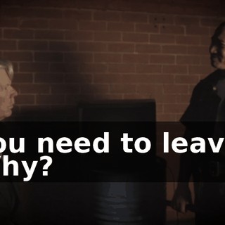 You need to leave. Why?