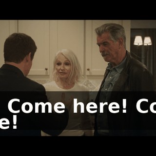 Oh! Come here! Come here!