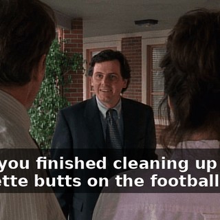 Have you finished cleaning up the cigarette butts on the football field?
