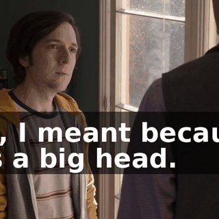 Oh, I meant because it's a big head.