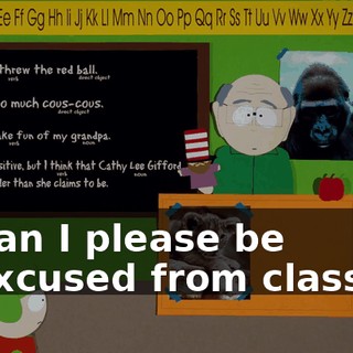 Can I please be excused from class?