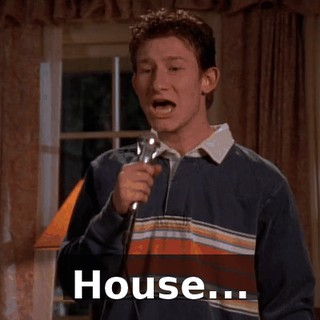 ♪ House... ♪