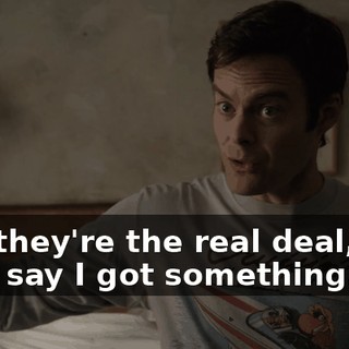 and they're the real deal, and they say I got something.