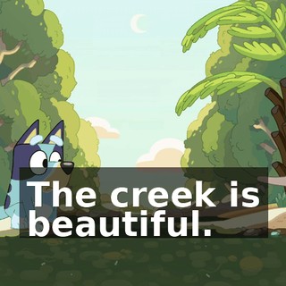The creek is beautiful.
