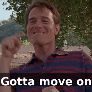 ♪ Gotta move on ♪