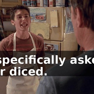 I specifically asked for diced.