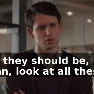 And they should be, I mean, look at all these...