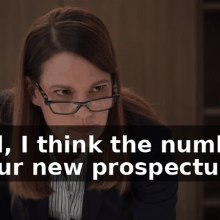 Well, I think the numbers in our new prospectus
