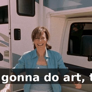 I'm gonna do art, too.
