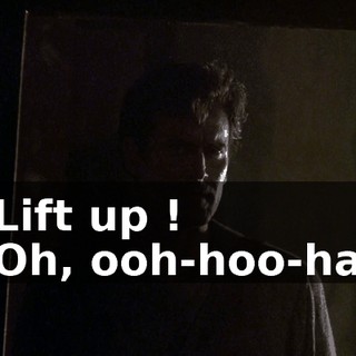 - Lift up ! - Oh, ooh-hoo-ha !