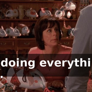 I'm doing everything I can.
