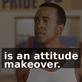 is an attitude makeover.