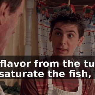 The flavor from the turkey will saturate the fish,