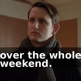 over the whole weekend.