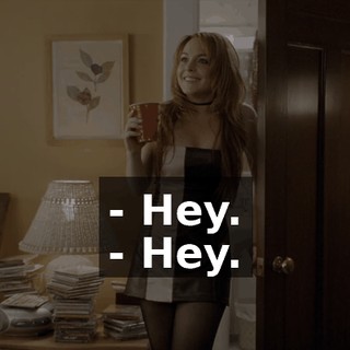 - Hey. - Hey.