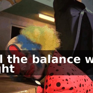 ♪ Till the balance was right ♪