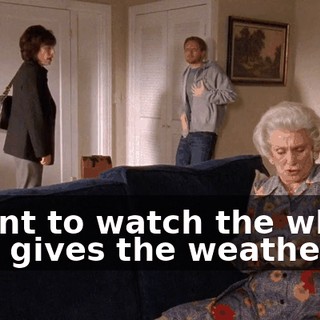 I want to watch the whore that gives the weather.