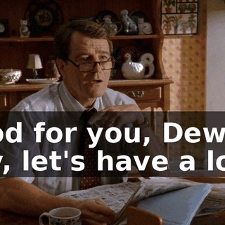 Good for you, Dewey. Hey, let's have a look.