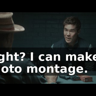 Right? I can make a photo montage.