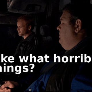 Like what horrible things?