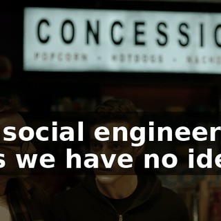 the social engineering, plus we have no idea