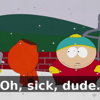 Oh, sick, dude.