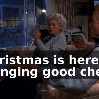 ♪ Christmas is here, bringing good cheer ♪