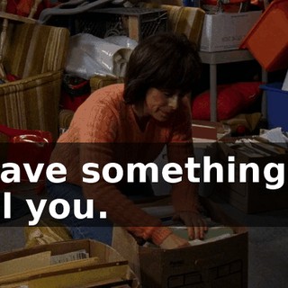 I have something to tell you.