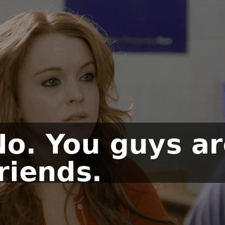 No. You guys are friends.