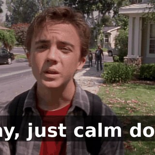Okay, just calm down.