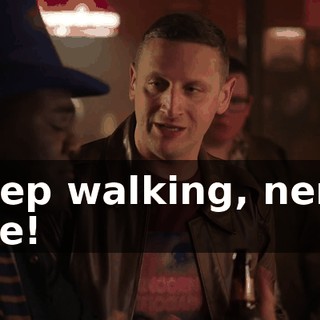 Keep walking, nerd. Bye!