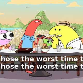 You chose the worst time to go. You chose the worst time to go.