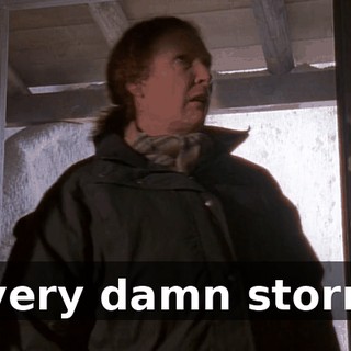 Every damn storm.