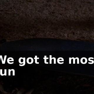 ♪ We got the most fun ♪