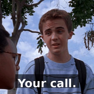Your call.