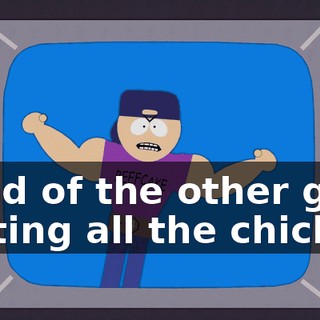 Tired of the other guys getting all the chicks?