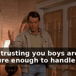 I am trusting you boys are mature enough to handle this.