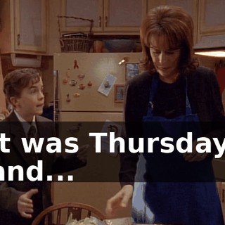 It was Thursday, and...