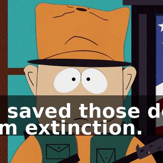We saved those deer from extinction.