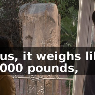 Plus, it weighs like 8,000 pounds,