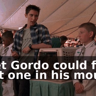 I bet Gordo could fit that one in his mouth.