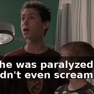 but he was paralyzed and couldn't even scream.