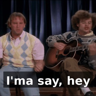 ♪ I'ma say, hey ♪