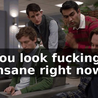 You look fucking insane right now.