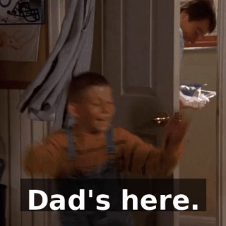 Dad's here.